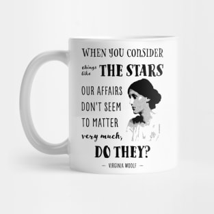 Virginia Woolf Quote When you consider things like the stars Mug